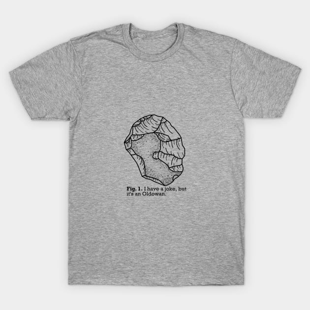 Oldowan Archaeology Joke T-Shirt by Trowel-Tales